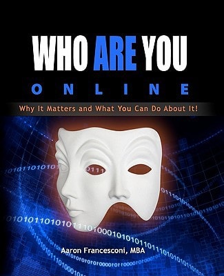 Who Are You Online? Why It Matters and What You Can Do About It!