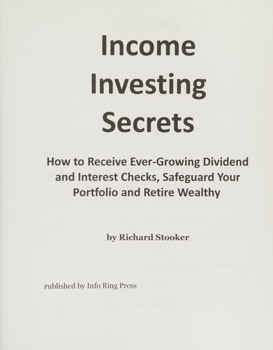 Income Investing Secrets How to Receive Ever-Growing Dividend and Interest Checks, Safeguard Your Portfolio and Retire Wealthy