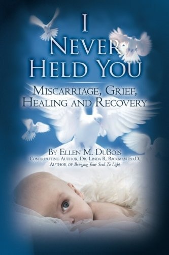 I Never Held You Miscarriage, Grief, Healing and Recovery