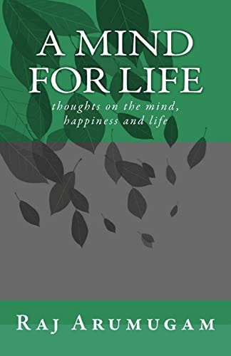 A Mind for Life Thoughts on the Mind, Happiness and Life