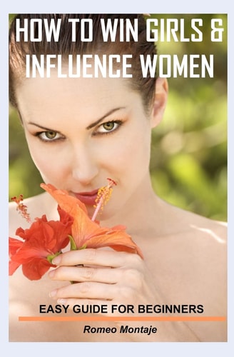 How to Win Girls & Influence Women Easy Guide for Beginners