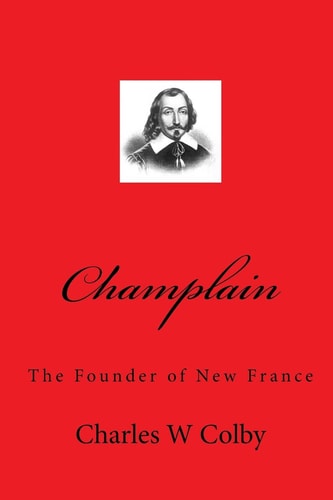 Champlain The Founder of New France