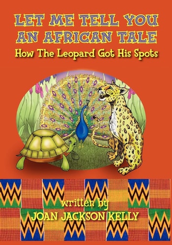 Let Me Tell You An African Tale How The Leopard Got His Spots