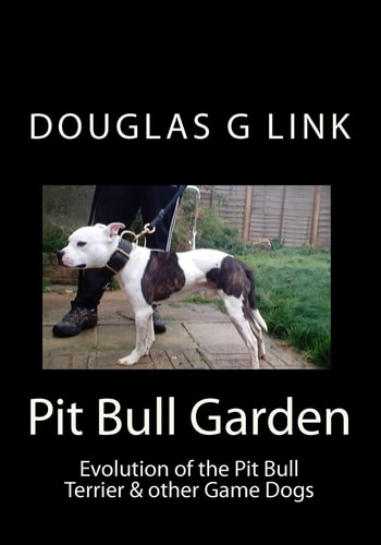 Pit Bull Garden Evolution of the Pit Bull Terrier & Other Game Dogs