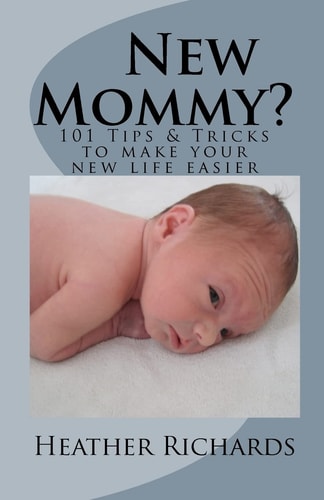 New Mommy? Tips and Tricks to Make Your New Life Easier