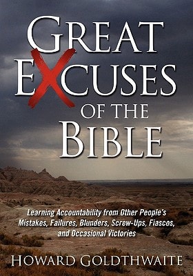 Great Excuses of the Bible Learning Accountability from Other People's Mistakes, Failures, Blunders, Screw-Ups, Fiascos, and Occasional Victories