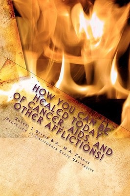 How YOU Can Be Healed Today! The Healing of Cancer, AIDS, and Other Afflictions