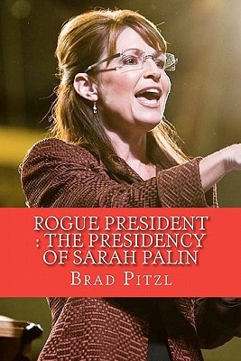Rogue President The Presidency of Sarah Palin