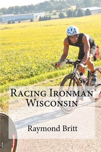 Racing Ironman Wisconsin Everything You Need to Know