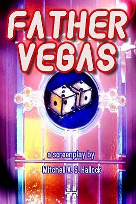 Father Vegas : a Screenplay of Mobsters, Meatballs and Miracles
