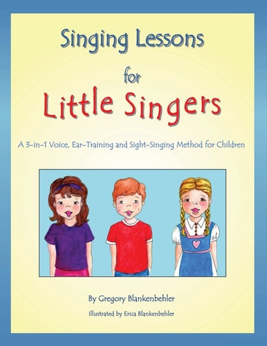 Singing Lessons for Little Singers A 3-In-1 Voice, Ear-Training and Sight-Singing Method for Children