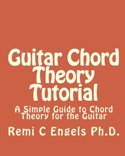 Guitar Chord Theory Tutorial A Simple Guide to Chord Theory for the Guitar