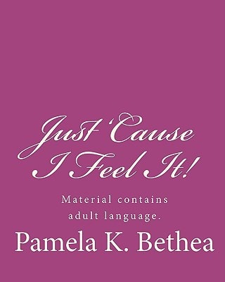 Just 'Cause I Feel It!