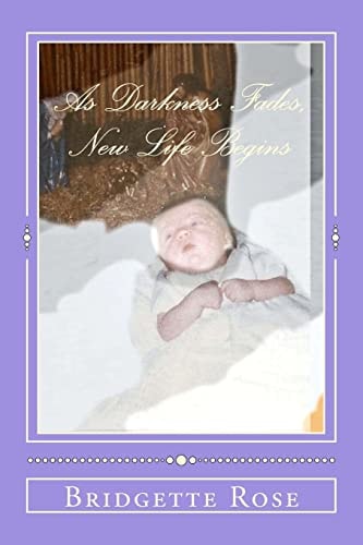 As Darkness Fades, New Life Begins "One Woman's Journey Toward Emotionall Health"