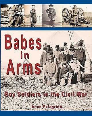 Babes in Arms Boy Soldiers in the Civil War