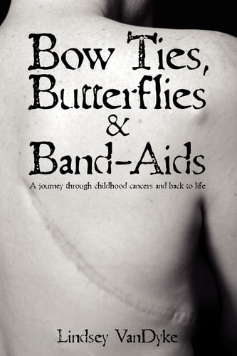 Bow Ties, Butterflies, & Band-aids A Journey Through Childhood Cancers and Back to Life