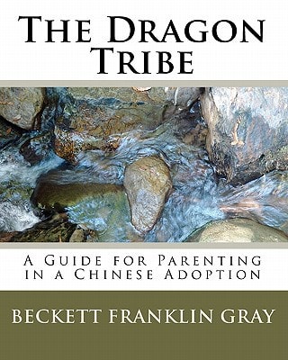 The Dragon Tribe A Guide for Parenting in a Chinese Adoption