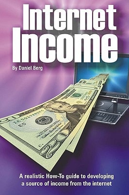 Internet Income A Realistic how to Guide to Developing a Source of Income from the Internet.