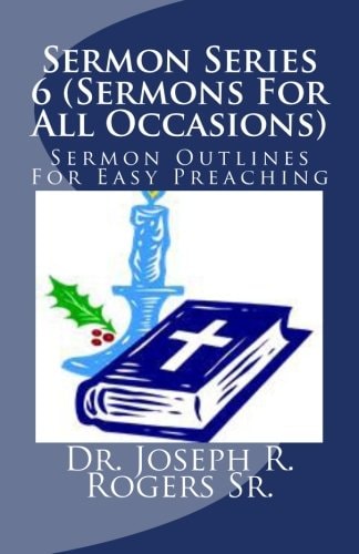 Sermon Series 6 (Sermons For All Occasions...) Sermon Outlines For Easy Preaching