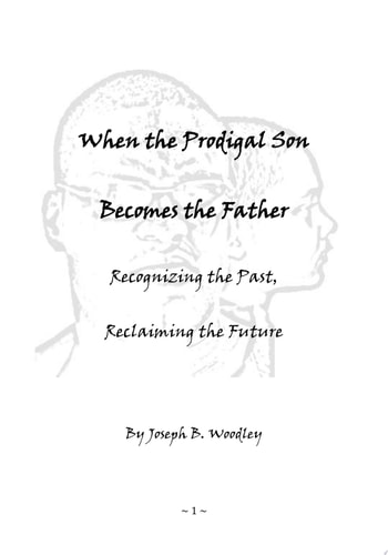 When the Prodigal Son Becomes the Father Recognizing the Past, Reclaiming the Future
