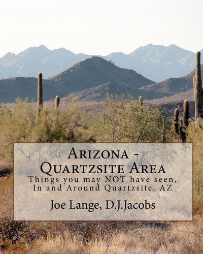Arizona - Quartzsite Area Things You May Not Have Seen in and Around Quartzsite, AZ