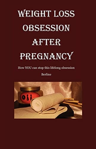 Weight Loss Obsession After Pregnancy How You Can Stop This Life-Long Obsession