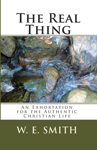 The Real Thing An Exhortation for the Authentic Christian Life