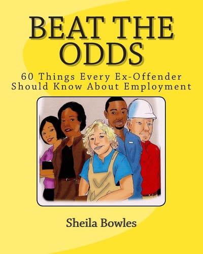 Beat the Odds 60 Things Every Ex-Offender Should Know about Employment