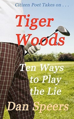 CitizenPoet Takes on . . . Tiger Woods: Ten Ways to Play the Lie