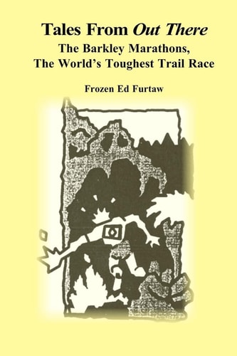 Tales from Out There The Barkley Marathons, the World's Toughest Trail Race