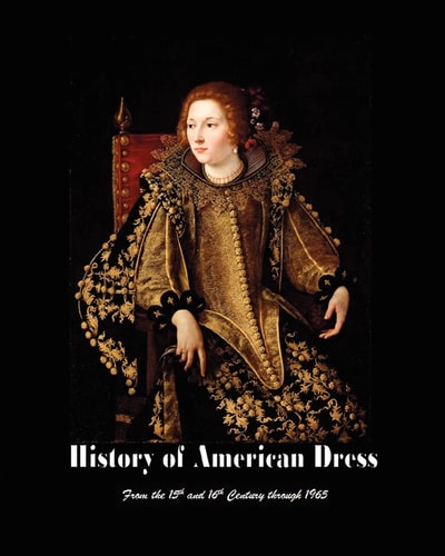 History of American Dress from the 15th and 16th Century Through 1965
