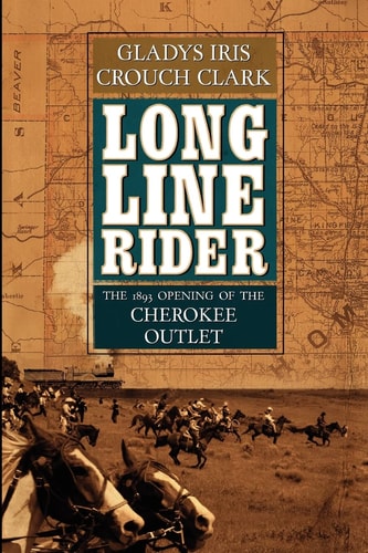 Long Line Rider The 1893 Opening of the Cherokee Outlet