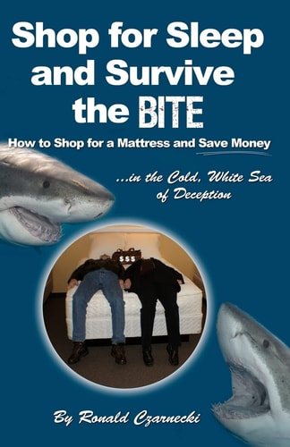 Shop for Sleep and Survive the Bite How to Shop for a Mattress and Save Money in the Cold White Sea of Deception