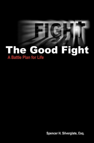 Fight The Good Fight A Battle Plan for Life