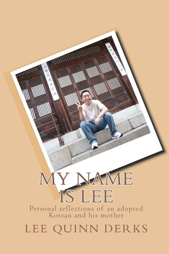 My Name Is Lee A Personal Reflection of an Adopted Korean and His Mother