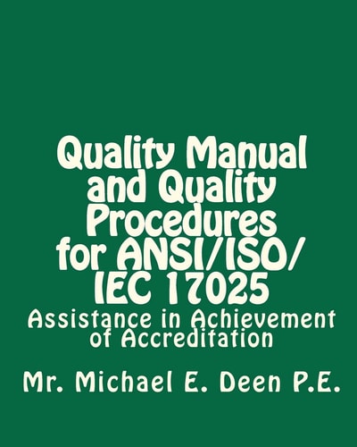 Quality Manual and Quality Procedures for ANSI/ISO/IEC 17025 Assistance in Achievement of Accreditation