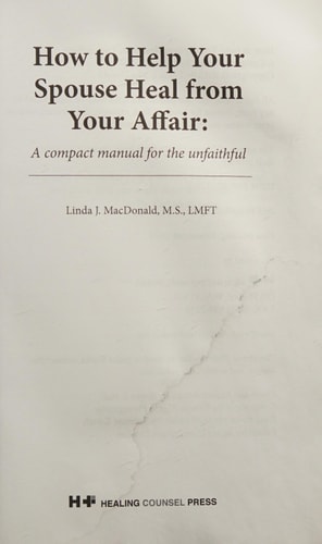 How to Help Your Spouse Heal from Your Affair A Compact Manual for the Unfaithful