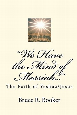 "We Have the Mind of Messiah..." The Faith of Yeshua/Jesus