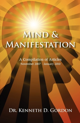 Mind and Manifestation A Compilation of Articles, November 2007 - January 2010
