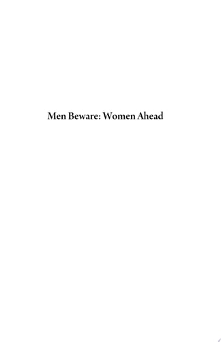 Men Beware Women Ahead: Everything Your Father Should Have Told You about Women, But Didn't, Because He Didn't Want Your Mother to Find Out.