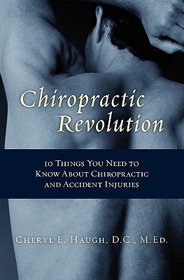 Chiropractic Revolution 10 Things You Need to Know about Chiropractic and Accident Injuries