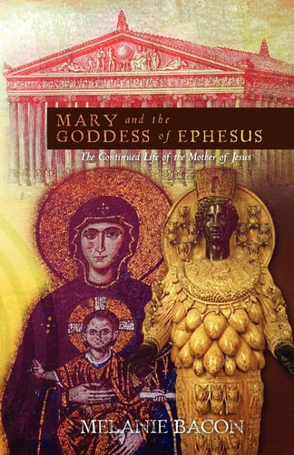 Mary and the Goddess of Ephesus The Continued Life of the Mother of Jesus