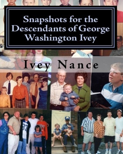 Snapshots for the Descendants of George Washington Ivey Ivey Family History
