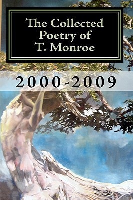 The Collected Poetry of T. Monroe 2000-2009