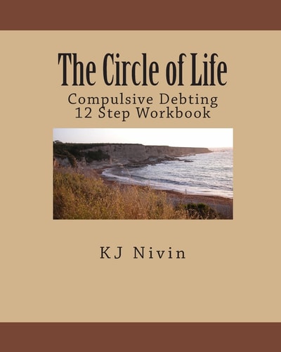 The Circle of Life Compulsive Debting 12 Step Workbook