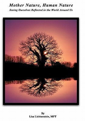 Mother Nature, Human Nature Seeing Ourselves Reflected in the World Around Us