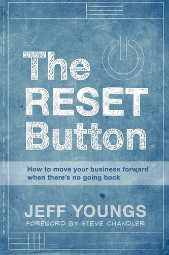 The RESET Button How to Move Your Business Forward When There Is No Going Back
