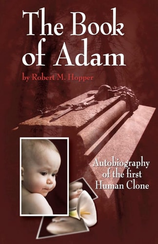The Book of Adam Autobiography of the First Human Clone