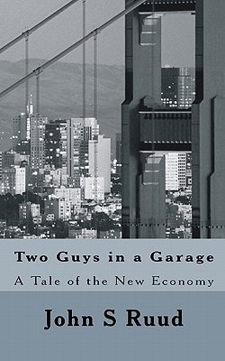 Two Guys in a Garage A Tale of the New Economy