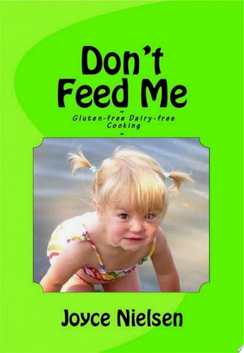 Don't Feed Me Gluten-free, Dairy-free Cooking